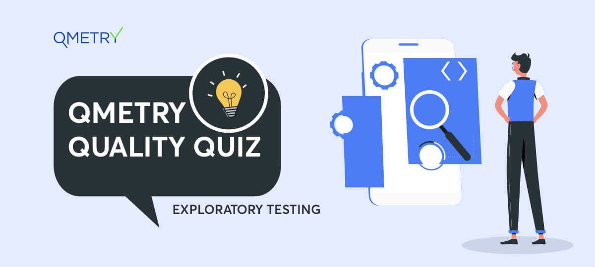 QMetry Quality Quiz- Exploratory Testing
